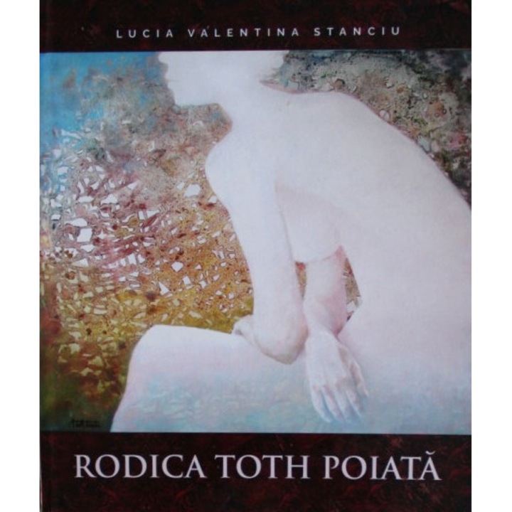 Lucia Valentina Stanciu - Rodica Toth Poiata (album de arta)