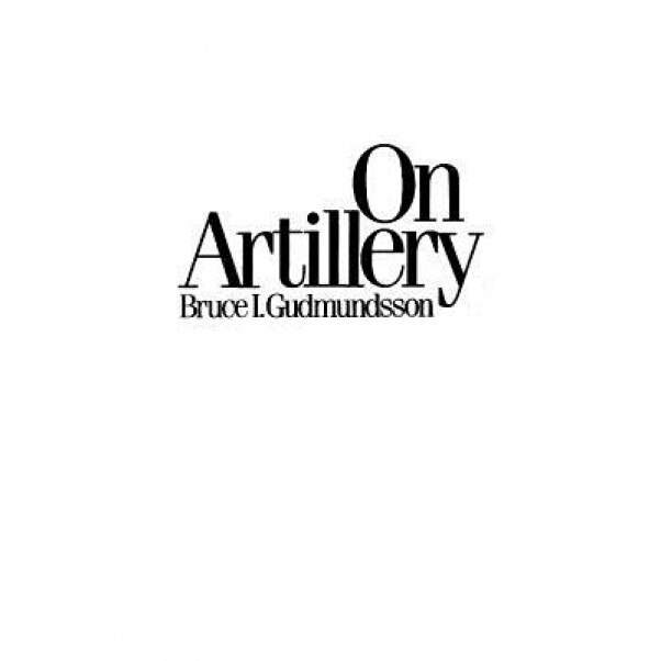 On Artillery, Bruce I. Gudmundsson (Author)
