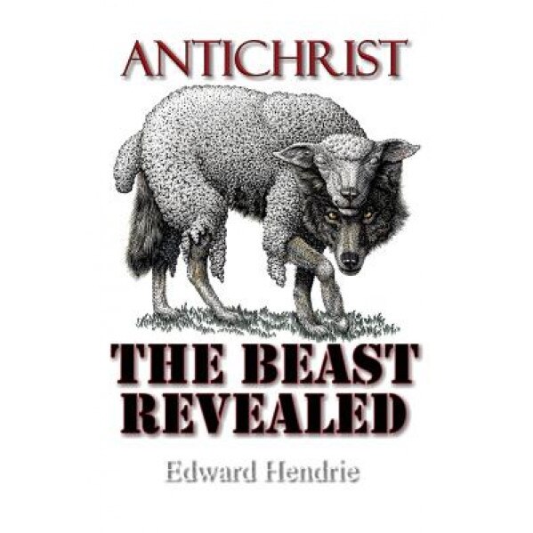 Antichrist: The Beast Revealed, Edward Hendrie (Author)