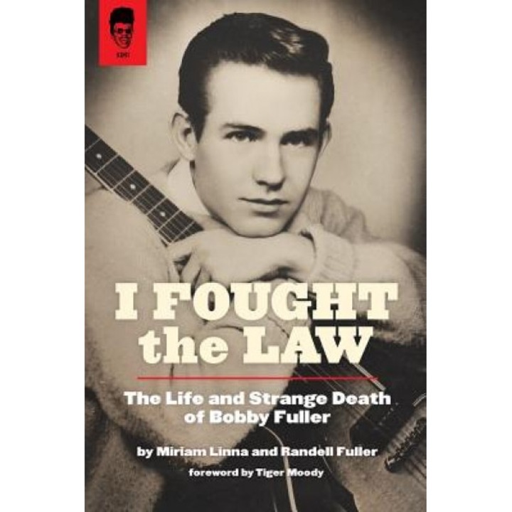 I Fought the Law: The Life and Strange Death of Bobby Fuller, Miriam Linna (Author)