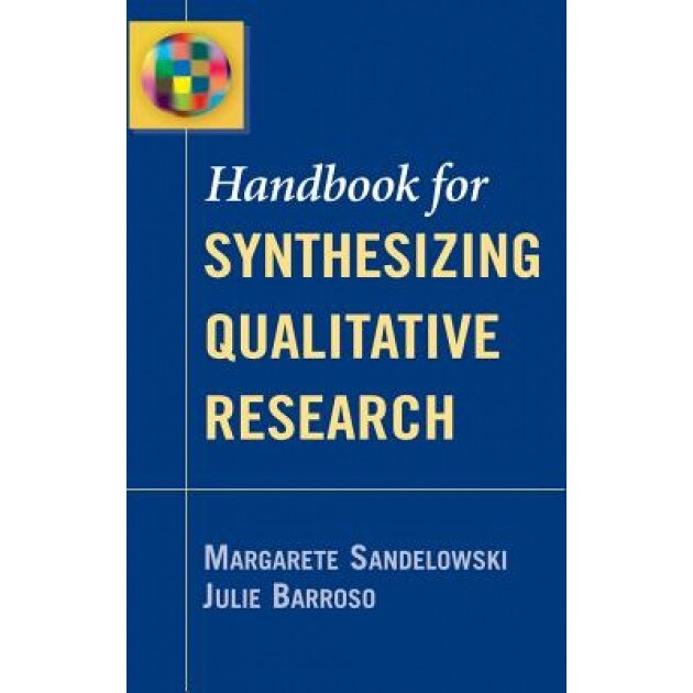 Handbook for Synthesizing Qualitative Research - Margarete Sandelowski (Author)
