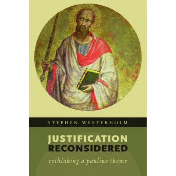 Justification Reconsidered: Rethinking a Pauline Theme, Stephen Westerholm (Author)