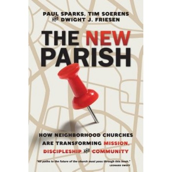 The New Parish: How Neighborhood Churches Are Transforming Mission, Discipleship and Community, Paul Sparks (Author) The New Parish: How Neighborhood Churches Are Transforming Mission, Discipleship and Community, Paul Sparks (Author)