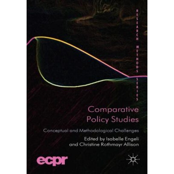 Comparative Policy Studies: Conceptual and Methodological Challenges, Isabelle Engeli (Editor)