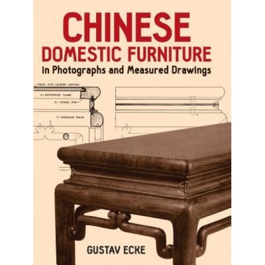 Chinese Domestic Furniture in Photographs and Measured Drawings, Gustav Ecke