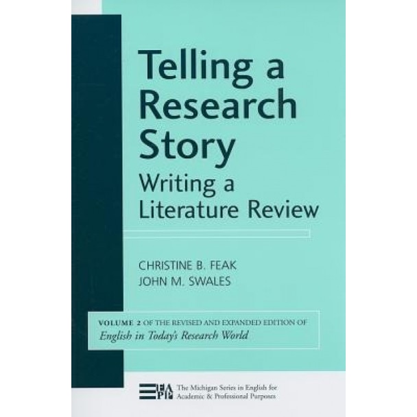 Telling a Research Story: Writing a Literature Review, Christine B. Feak (Author)