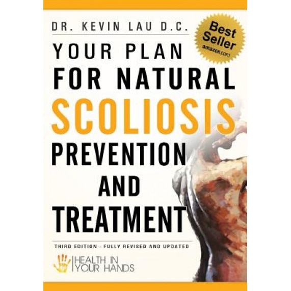 Your Plan for Natural Scoliosis Prevention and Treatment, Dr Kevin Lau D. C. (Author)