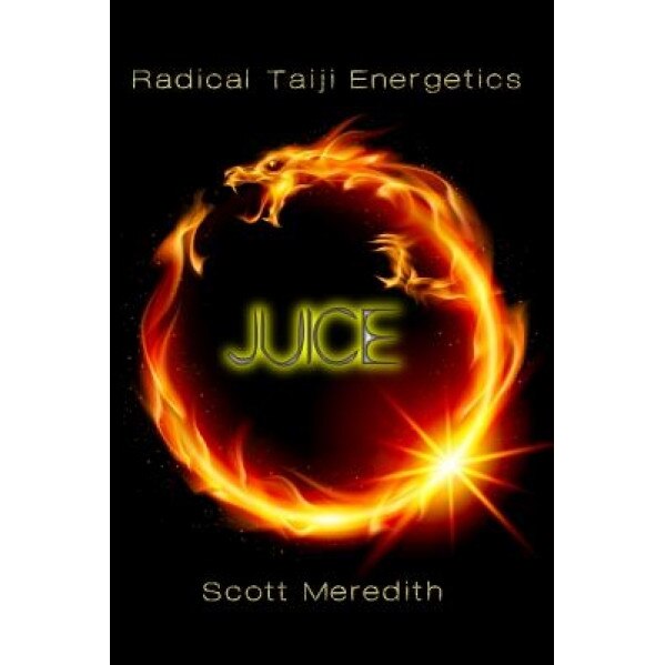Juice: Radical Taiji Energetics, Scott Meredith (Author)