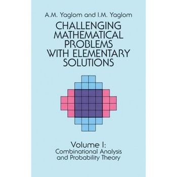 Challenging Mathematical Problems with Elementary Solutions, Vol. 1, A. M. Yaglom, I. M. Yaglom Challenging Mathematical Problems with Elementary Solutions, Vol. 1, A. M. Yaglom, I. M. Yaglom