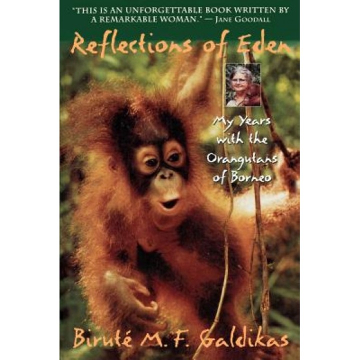Reflections of Eden: My Years with the Orangutans of Borneo, Birute Marija Filomena Galdikas