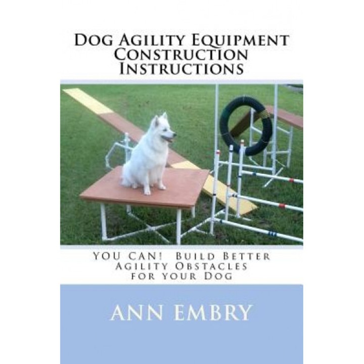 Dog Agility Equipment Construction Instructions, Ann Embry (Author)
