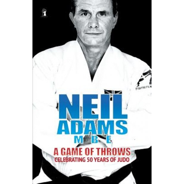 Neil Adams MBE Autobiography: A Game of Throws, Neil Adams (Author)