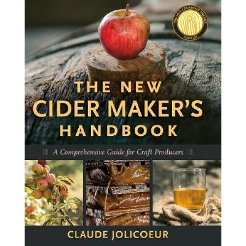 The New Cider Maker's Handbook: A Comprehensive Guide for Craft Producers, Claude Jolicoeur (Author)