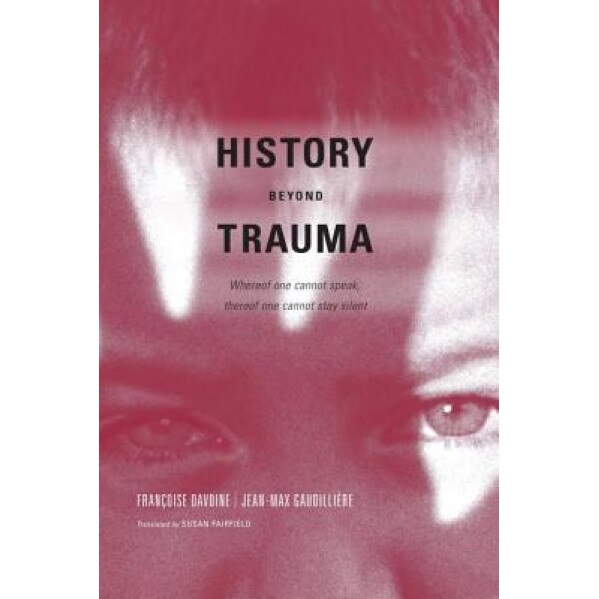History Beyond Trauma - Francoise Davoine (Author)