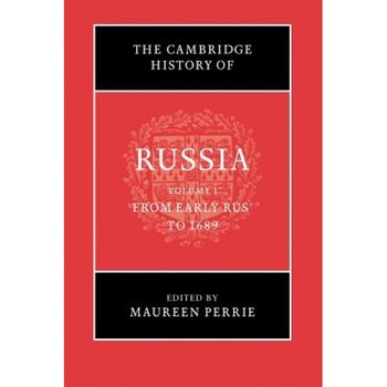 The Cambridge History of Russia: Volume 1, from Early Rus' to 1689, Maureen Perrie (Editor) The Cambridge History of Russia: Volume 1, from Early Rus' to 1689, Maureen Perrie (Editor)