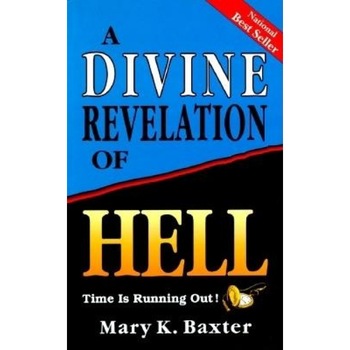 A Divine Revelation of Hell, Mary K. Baxter A Divine Revelation of Hell, Mary K. Baxter