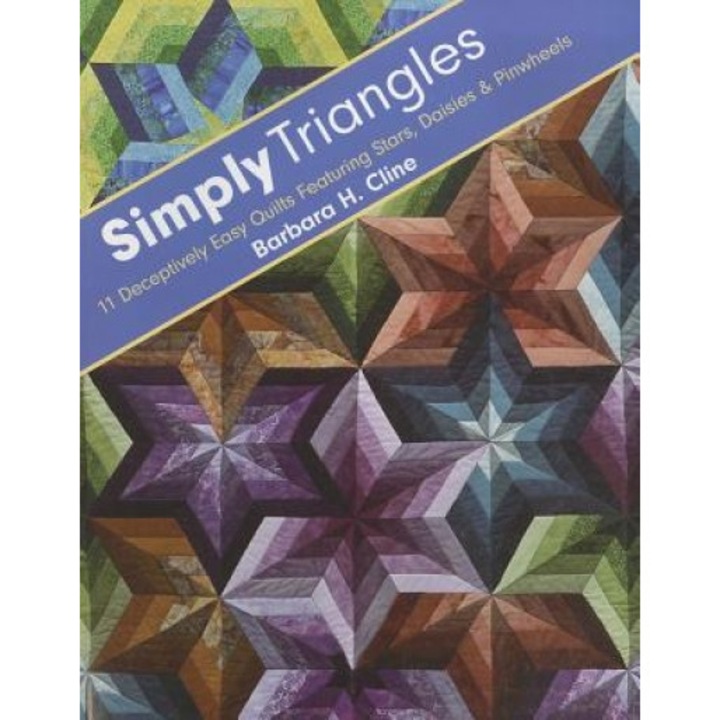 Simply Triangles: 11 Deceptively Easy Quilts Featuring Stars, Daisies & Pinwheels, Barbara H. Cline (Author)