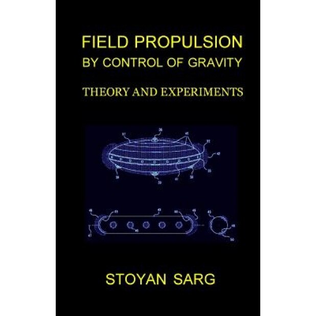 Field Propulsion by Control of Gravity, Stoyan Sarg (Author)
