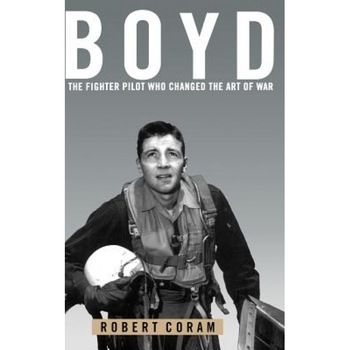 Boyd: The Fighter Pilot Who Changed the Art of War, Robert Coram (Author) Boyd: The Fighter Pilot Who Changed the Art of War, Robert Coram (Author)