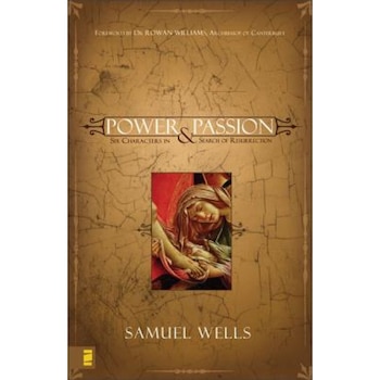 Power & Passion: Six Characters in Search of Resurrection, Samuel Wells (Author) Power & Passion: Six Characters in Search of Resurrection, Samuel Wells (Author)