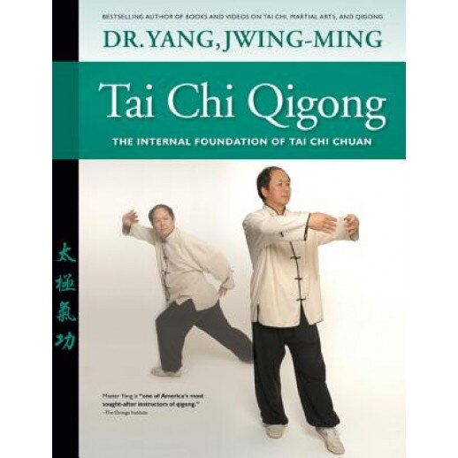Tai Chi Qigong: The Internal Foundation of Tai Chi Chuan, Jwing-Ming Yang (Author)