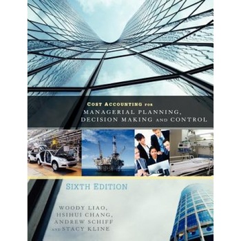 Cost Accounting for Managerial Planning, Decision Making and Control - Woody Liao (Author) Cost Accounting for Managerial Planning, Decision Making and Control - Woody Liao (Author)