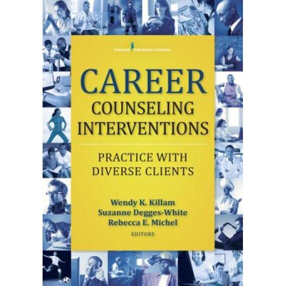Career Counseling Interventions: Practice with Diverse Clients, Wendy K. Killam (Editor)