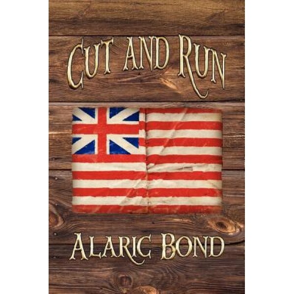 Cut and Run: The Fourth Book in the Fighting Sail Series, Alaric Bond (Author)