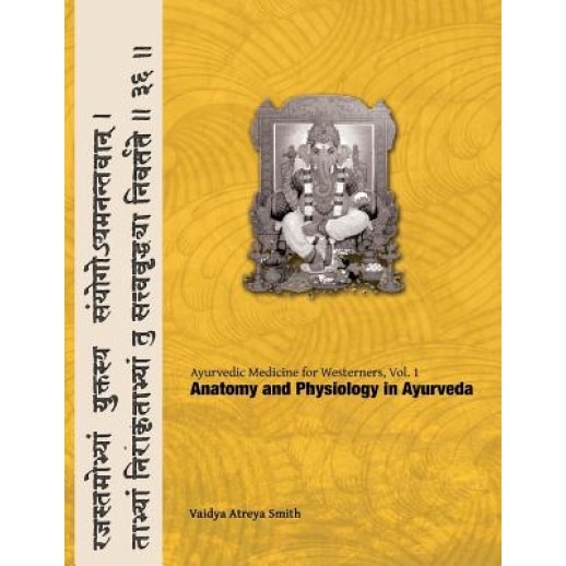 Ayurvedic Medicine for Westerners: Anatomy and Physiology in Ayurveda - Vaidya Atreya Smith (Author)