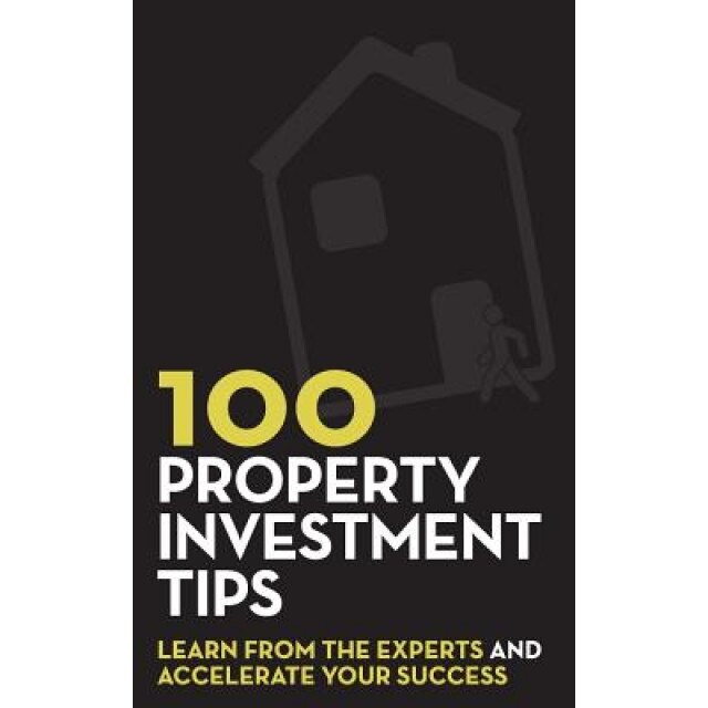 100 Property Investment Tips: Learn from the Experts and Accelerate Your Success - Rob Dix (Author)
