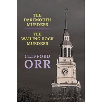 The Dartmouth Murders / The Wailing Rock Murders, Clifford Orr (Author) The Dartmouth Murders / The Wailing Rock Murders, Clifford Orr (Author)