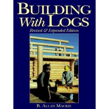 Building with Logs, B. Allan MacKie, Allan B. MacKie Building with Logs, B. Allan MacKie, Allan B. MacKie