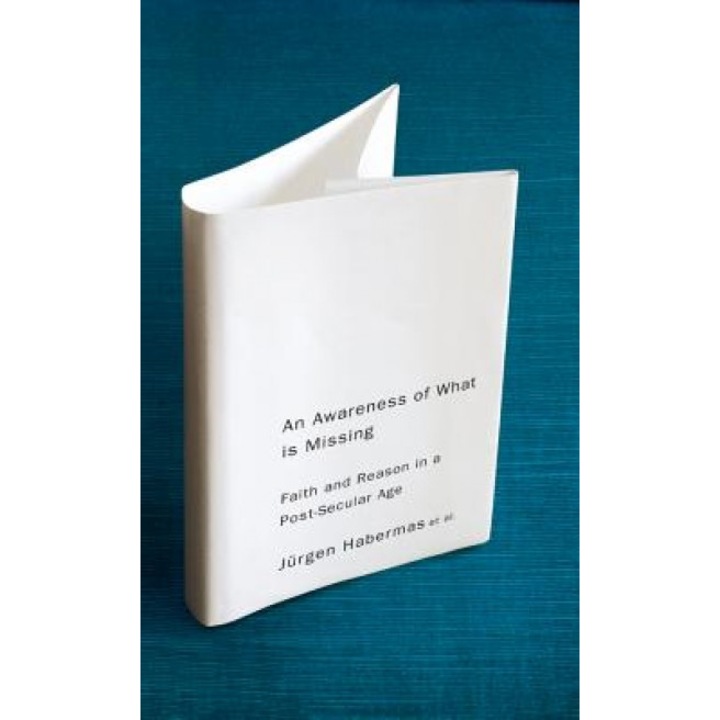An Awareness of What Is Missing: Faith and Reason in a Post-Secular Age, Jurgen Habermas