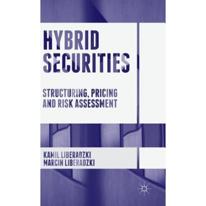 Hybrid Securities: Structuring, Pricing and Risk Assessment - Kamil Liberadzki (Author)