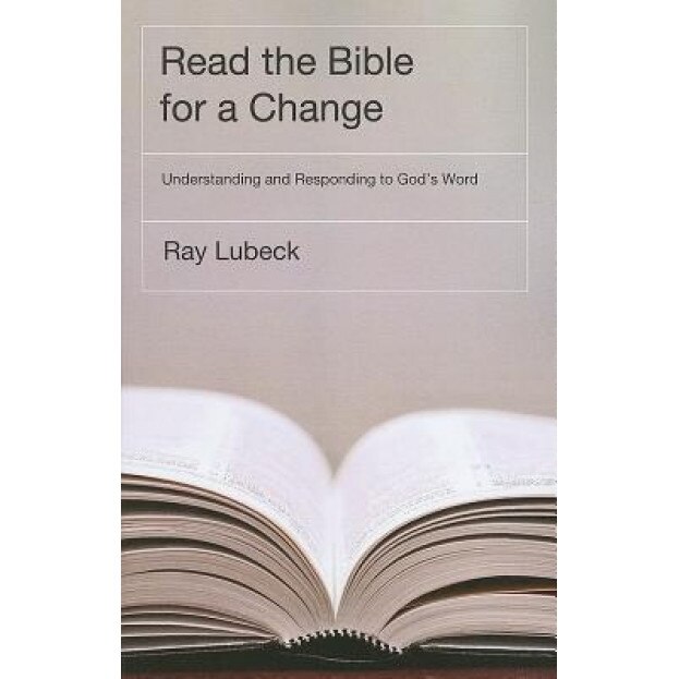 Read the Bible for a Change: Understanding and Responding to God's Word, Ray Lubeck (Author)