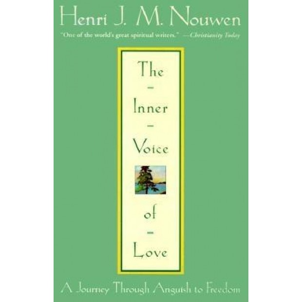 The Inner Voice of Love: A Journey Through Anguish to Freedom, Henri J. M. Nouwen