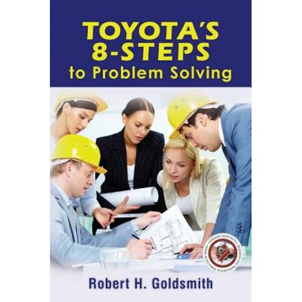 Toyota's 8-Steps to Problem Solving - Robert H. Goldsmith (Author)