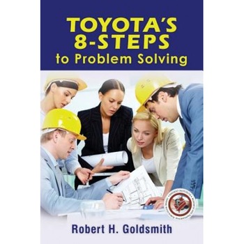 Toyota's 8-Steps to Problem Solving - Robert H. Goldsmith (Author) Toyota's 8-Steps to Problem Solving - Robert H. Goldsmith (Author)