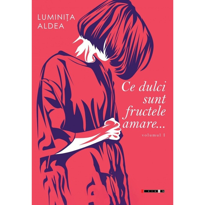 Ce Dulci Sunt Fructele Amare Vol.1 - Luminita Aldea