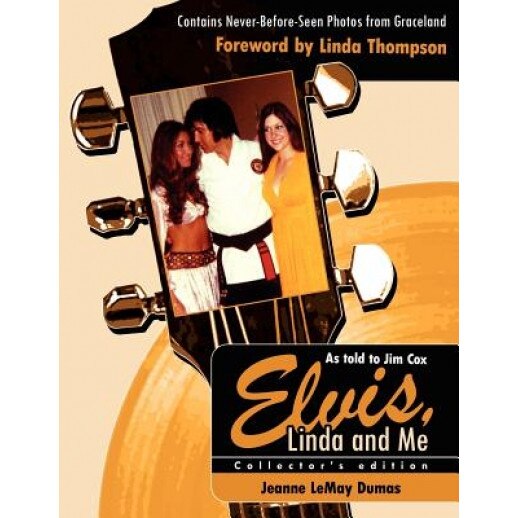 Elvis, Linda and Me: Unseen Pictures and Untold Stories from Graceland, Jeanne Lemay Dumas (Author)