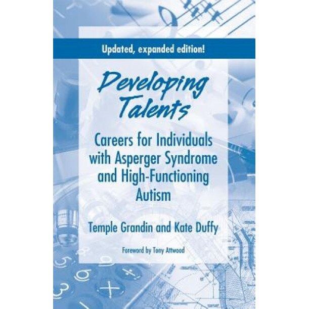 Developing Talents: Careers for Individuals with Asperger Syndrome and High-Functioning Autism - Kate Duffy, Temple Grandin