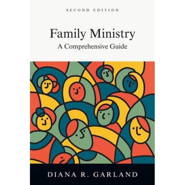 Family Ministry: A Comprehensive Guide, Diana R. Garland (Author)