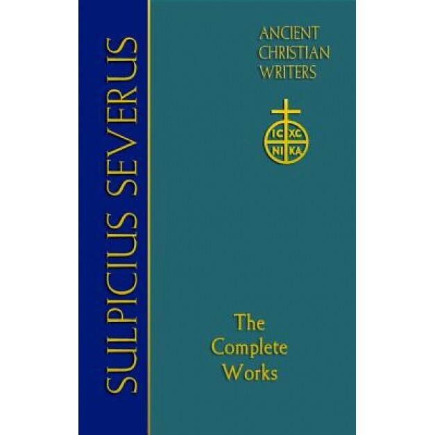 Sulpicius Severus: The Complete Works, Sulpicius Severus (Author)
