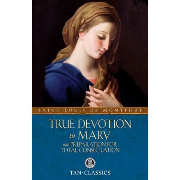 True Devotion to Mary: With Preparation for Total Consecration, St Louis De Montfort