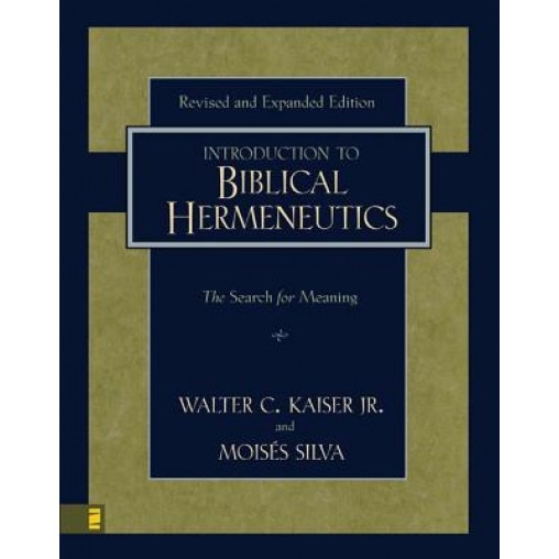 Introduction to Biblical Hermeneutics: The Search for Meaning, Walter C., JR. Kaiser, Moises Silva