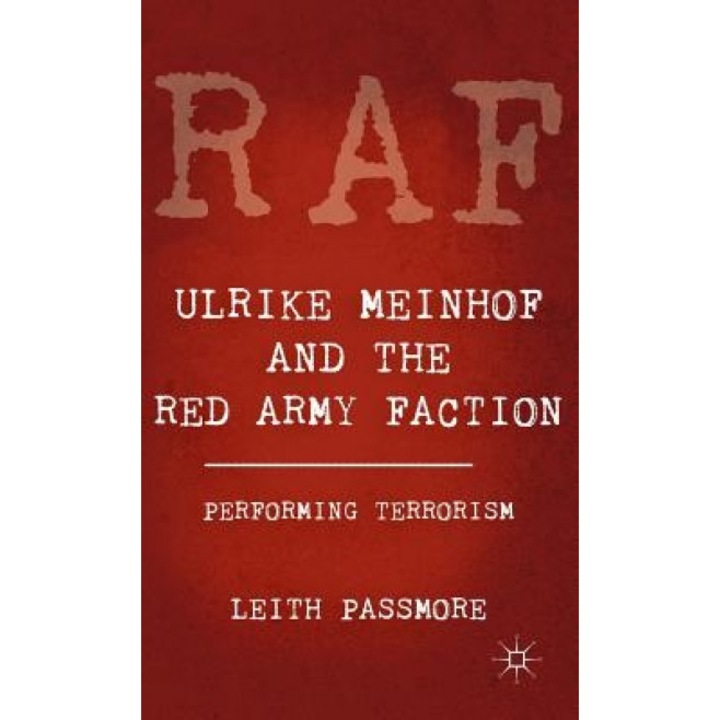 Ulrike Meinhof and the Red Army Faction: Performing Terrorism, Leith Passmore (Author)