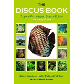 The Discus Book Tropical Fish Keeping Special Edition: Celebrating 25 Years - Natural Aquariums, Healthy Diets and Fish Care, Alastair R. Agutter (Author) The Discus Book Tropical Fish Keeping Special Edition: Celebrating 25 Years - Natural Aquariums, Healthy Diets and Fish Care, Alastair R. Agutter (Author)