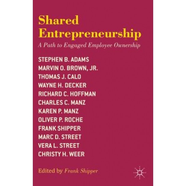 Shared Entrepreneurship: A Path to Engaged Employee Ownership - Frank Shipper (Editor)