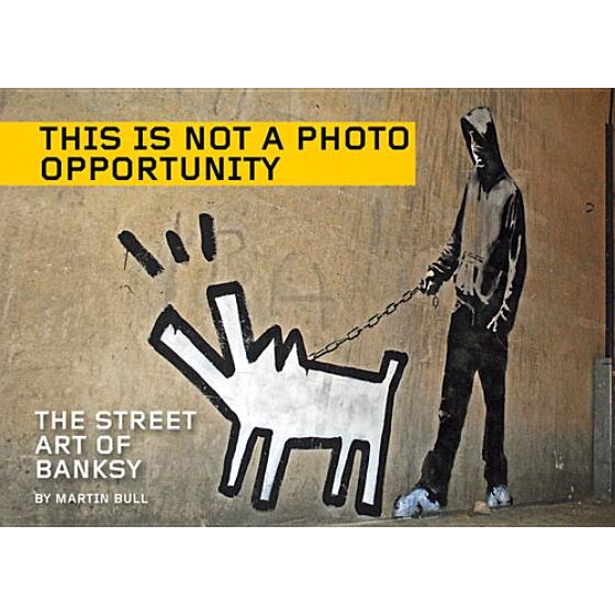 This Is Not a Photo Opportunity: The Street Art of Banksy, Banksy (Author)