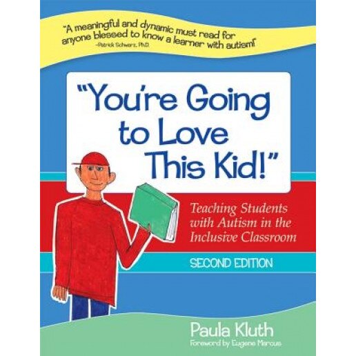 You're Going to Love This Kid!: Teaching Students with Autism in the Inclusive Classroom, Paula Kluth
